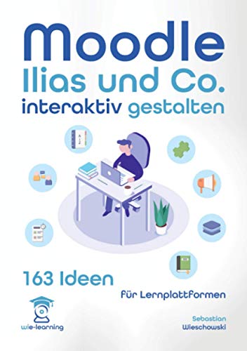 Lernplattform interaktiv gestalten. 163 Ideen für Moodle, Ilias und Co. (wie-learning, Band 6) von Independently published